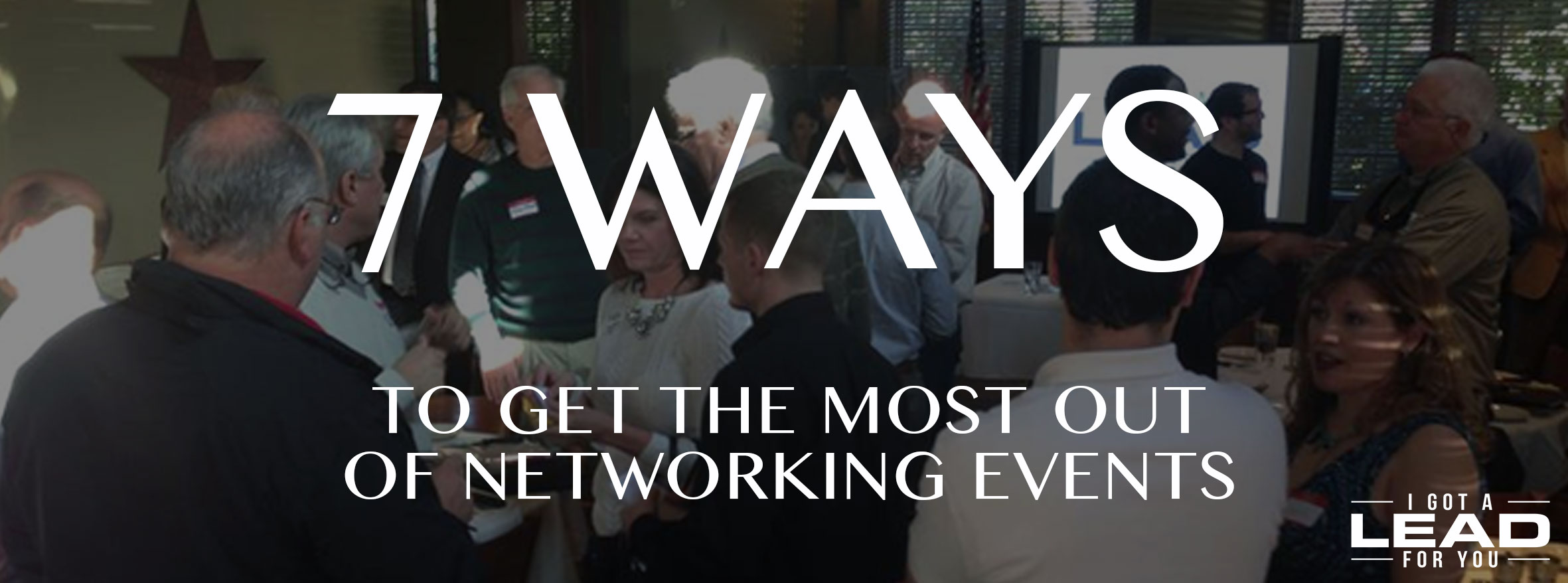 7 Ways to Get the Most Out of Networking Events